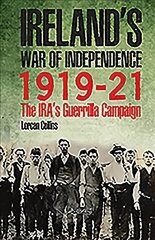 Ireland's War of Independence 1919-21: The IRA's Guerrilla Campaign hinta ja tiedot | Historiakirjat | hobbyhall.fi