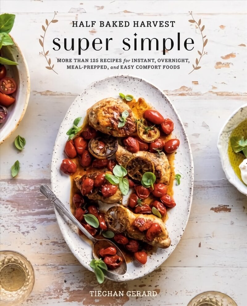 Half Baked Harvest Super Simple: 150 Recipes for Instant, Overnight, Meal-Prepped, and Easy Comfort Foods hinta ja tiedot | Keittokirjat | hobbyhall.fi