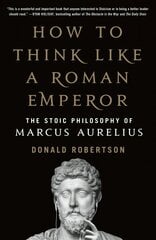 How to Think Like a Roman Emperor: The Stoic Philosophy of Marcus Aurelius hinta ja tiedot | Historiakirjat | hobbyhall.fi