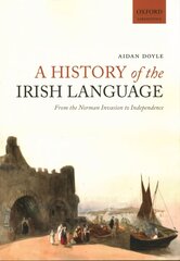 History of the Irish Language: From the Norman Invasion to Independence hinta ja tiedot | Vieraiden kielten oppimateriaalit | hobbyhall.fi