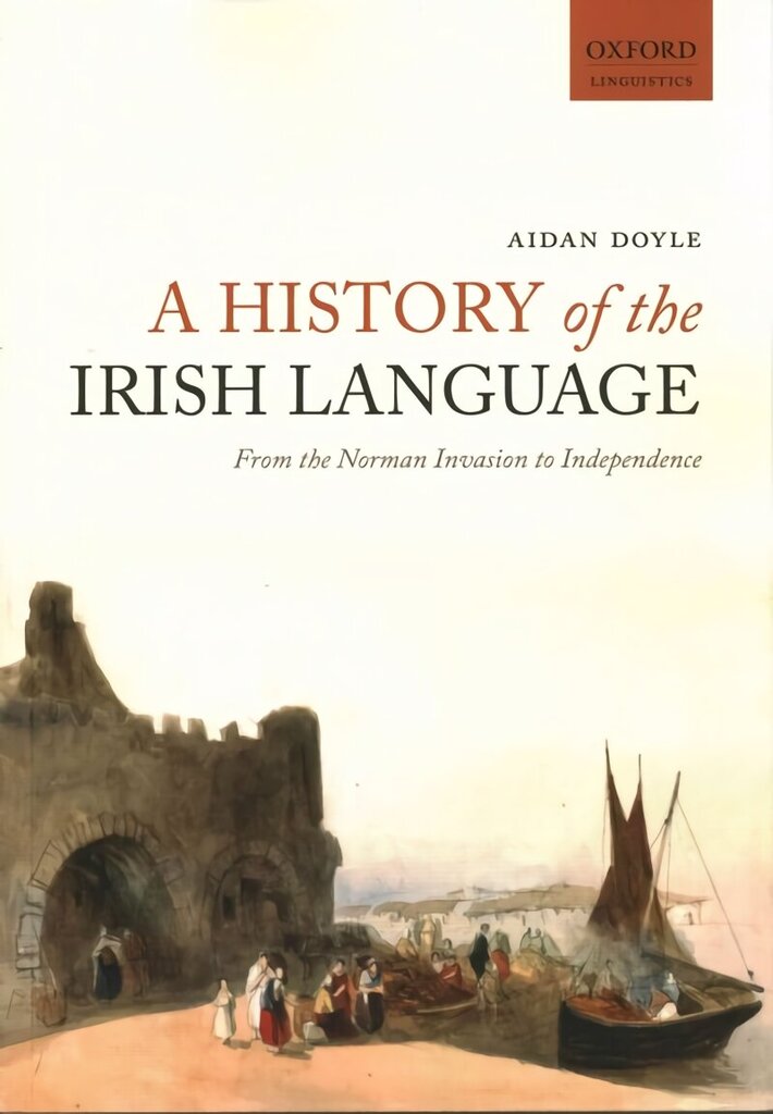 History of the Irish Language: From the Norman Invasion to Independence hinta ja tiedot | Vieraiden kielten oppimateriaalit | hobbyhall.fi