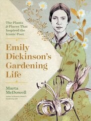 Emily Dickinson's Gardening Life: The Plants and Places That Inspired the Iconic Poet hinta ja tiedot | Elämäkerrat ja muistelmat | hobbyhall.fi