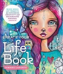 Create Your Life Book: Mixed-Media Art Projects for Expanding Creativity and Encouraging Personal Growth hinta ja tiedot | Terveys- ja ravitsemuskirjat | hobbyhall.fi