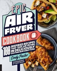 Epic Air Fryer Cookbook: 100 Inspired Recipes That Take Air-Frying in Deliciously Exciting New Directions hinta ja tiedot | Keittokirjat | hobbyhall.fi