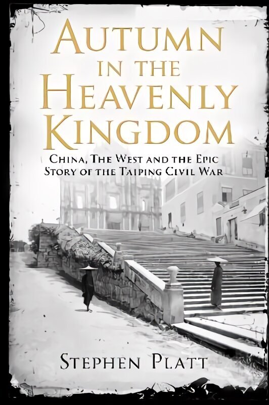 Autumn in the Heavenly Kingdom: China, The West and the Epic Story of the Taiping Civil War Main hinta ja tiedot | Historiakirjat | hobbyhall.fi