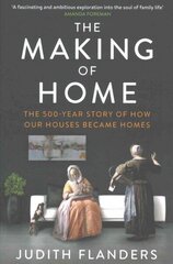 Making of Home: The 500-year story of how our houses became homes Main hinta ja tiedot | Historiakirjat | hobbyhall.fi