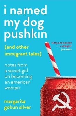 I Named My Dog Pushkin (And Other Immigrant Tales): Notes from a Soviet girl on becoming an American woman hinta ja tiedot | Fantasia- ja scifi-kirjallisuus | hobbyhall.fi