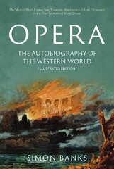 Opera: The Autobiography of the Western World (Illustrated Edition): From theocratic absolutism to liberal democracy, in four centuries of music drama hinta ja tiedot | Taidekirjat | hobbyhall.fi