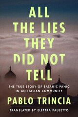 All the Lies They Did Not Tell: The True Story of Satanic Panic in an Italian Community hinta ja tiedot | Historiakirjat | hobbyhall.fi