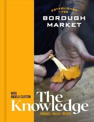 Borough Market: The Knowledge: Produce Skills Recipes hinta ja tiedot | Keittokirjat | hobbyhall.fi