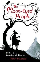 Moon-Eyed People: Folk Tales from Welsh America hinta ja tiedot | Fantasia- ja scifi-kirjallisuus | hobbyhall.fi