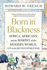 Born in Blackness: Africa, Africans, and the Making of the Modern World, 1471 to the Second World War hinta ja tiedot | Historiakirjat | hobbyhall.fi