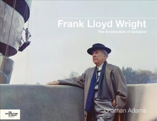 Frank Lloyd Wright: The Architecture of Defiance hinta ja tiedot | Arkkitehtuurikirjat | hobbyhall.fi