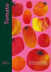 Tomato: 80 Recipes Celebrating the Extraordinary Tomato hinta ja tiedot | Keittokirjat | hobbyhall.fi