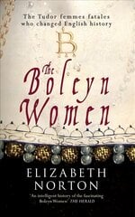 Boleyn Women: The Tudor Femmes Fatales Who Changed English History hinta ja tiedot | Historiakirjat | hobbyhall.fi