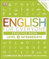 English for Everyone Practice Book Level 3 Intermediate: A Complete Self-Study Programme hinta ja tiedot | Vieraiden kielten oppimateriaalit | hobbyhall.fi