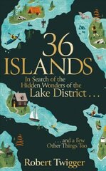 36 Islands: In Search of the Hidden Wonders of the Lake District and a Few Other Things Too hinta ja tiedot | Matkakirjat ja matkaoppaat | hobbyhall.fi