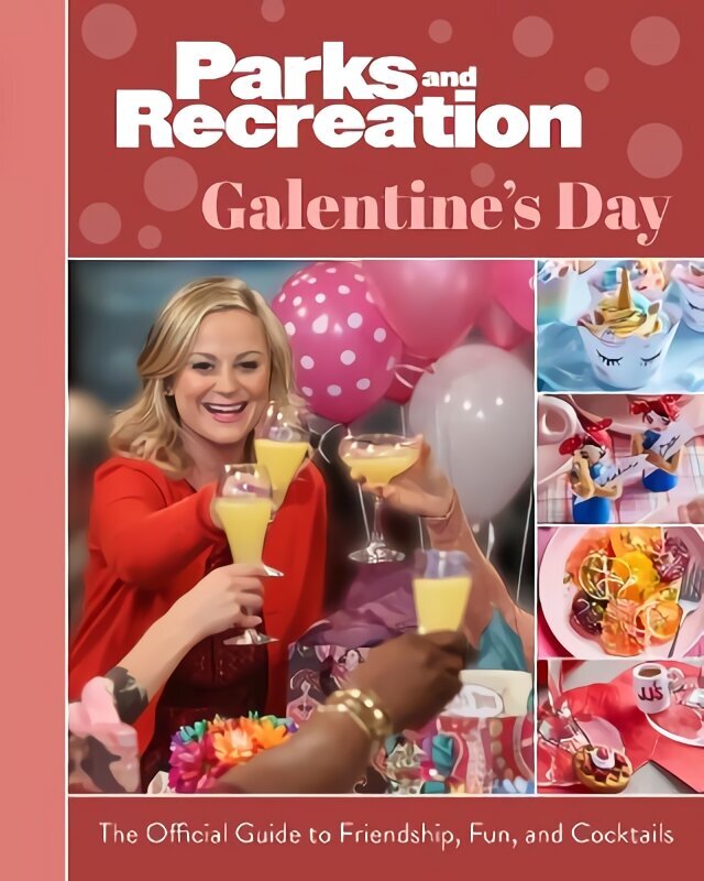 Parks and Recreation: The Official Galentine's Day Guide to Friendship, Fun, and Cocktails hinta ja tiedot | Taidekirjat | hobbyhall.fi