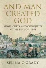 And Man Created God: Kings, Cults and Conquests at the Time of Jesus Main - Print on Demand hinta ja tiedot | Historiakirjat | hobbyhall.fi