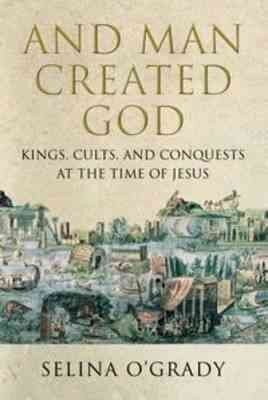 And Man Created God: Kings, Cults and Conquests at the Time of Jesus Main - Print on Demand hinta ja tiedot | Historiakirjat | hobbyhall.fi