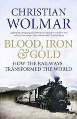 Blood, Iron and Gold: How the Railways Transformed the World Main - Print on Demand hinta ja tiedot | Historiakirjat | hobbyhall.fi