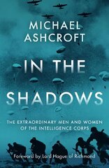 In the Shadows: The extraordinary men and women of the Intelligence Corps hinta ja tiedot | Historiakirjat | hobbyhall.fi