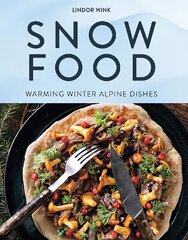 Snow Food: Warming Winter Alpine Dishes hinta ja tiedot | Keittokirjat | hobbyhall.fi