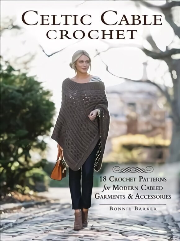 Celtic Cable Crochet: 18 Crochet Pattersn for modern Cabled Garments & Accessoroes hinta ja tiedot | Terveys- ja ravitsemuskirjat | hobbyhall.fi