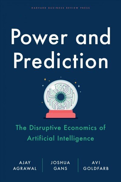 Power and Prediction: The Disruptive Economics of Artificial Intelligence hinta ja tiedot | Talouskirjat | hobbyhall.fi