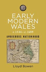 Early Modern Wales c.1536c.1689: Ambiguous Nationhood hinta ja tiedot | Historiakirjat | hobbyhall.fi