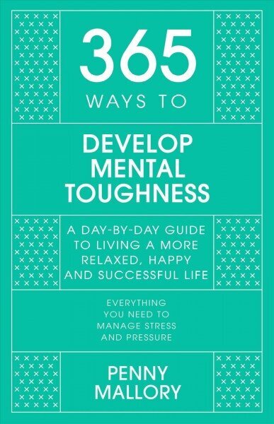 365 Ways to Develop Mental Toughness: A Day-by-day Guide to Living a Happier and More Successful Life hinta ja tiedot | Elämäntaitokirjat | hobbyhall.fi