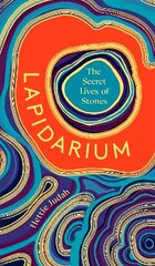 Lapidarium: The Secret Lives of Stones hinta ja tiedot | Terveys- ja ravitsemuskirjat | hobbyhall.fi