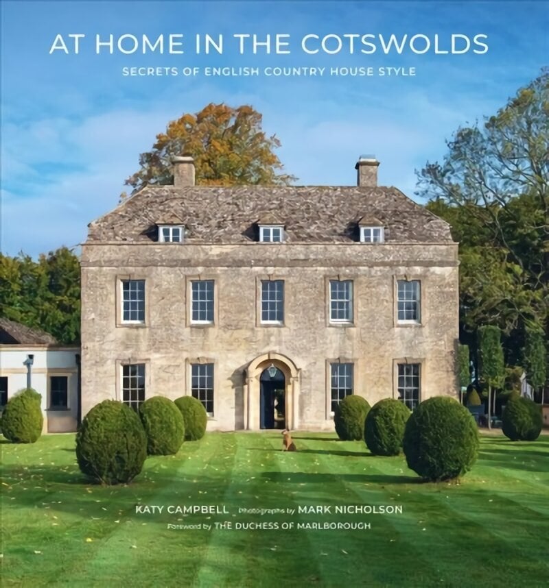 At Home in the Cotswolds: Secrets of English Country House Style hinta ja tiedot | Arkkitehtuurikirjat | hobbyhall.fi