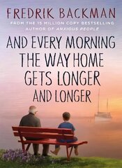 And Every Morning the Way Home Gets Longer and Longer: From the New York Times bestselling author of Anxious People hinta ja tiedot | Romaanit | hobbyhall.fi