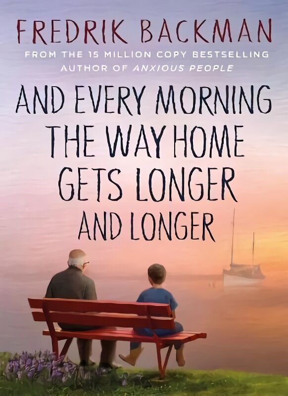 And Every Morning the Way Home Gets Longer and Longer: From the New York Times bestselling author of Anxious People hinta ja tiedot | Romaanit | hobbyhall.fi