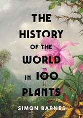 History of the World in 100 Plants hinta ja tiedot | Terveys- ja ravitsemuskirjat | hobbyhall.fi