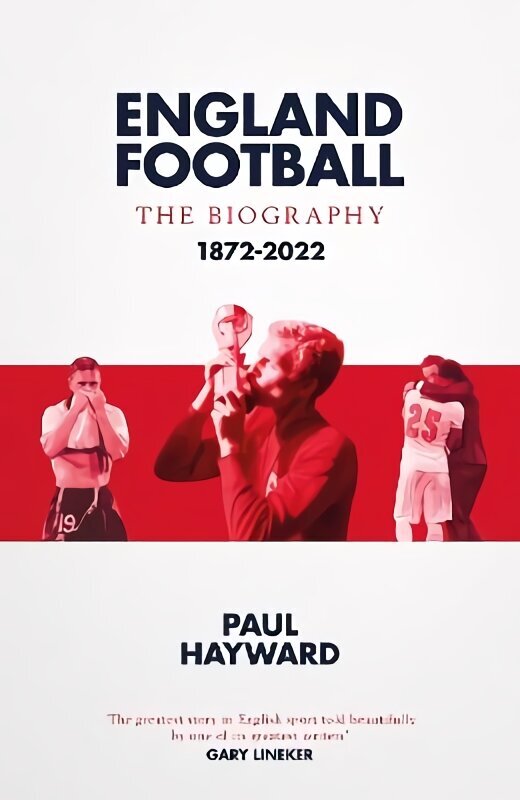 England Football: The Biography: 1872 - 2022 hinta ja tiedot | Terveys- ja ravitsemuskirjat | hobbyhall.fi