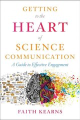 Getting to the Heart of Science Communication: A Guide to Effective Engagement hinta ja tiedot | Talouskirjat | hobbyhall.fi