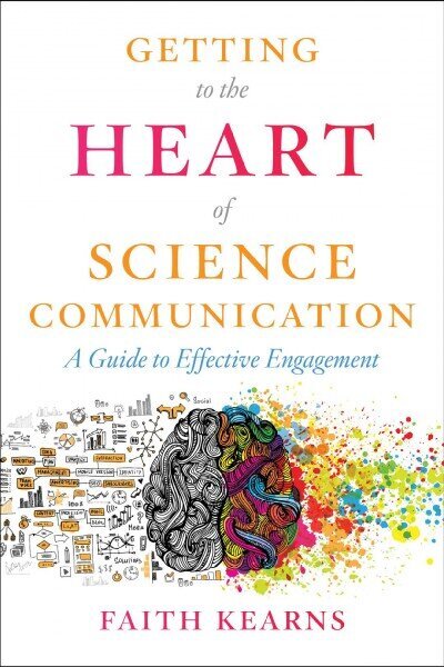 Getting to the Heart of Science Communication: A Guide to Effective Engagement hinta ja tiedot | Talouskirjat | hobbyhall.fi