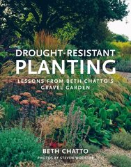 Drought-Resistant Planting: Lessons from Beth Chatto's Gravel Garden hinta ja tiedot | Puutarhakirjat | hobbyhall.fi