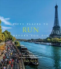 Fifty Places to Run Before You Die: Running Experts Share the World's Greatest Destinations hinta ja tiedot | Terveys- ja ravitsemuskirjat | hobbyhall.fi