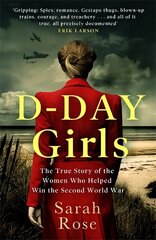 D-Day Girls: The Spies Who Armed the Resistance, Sabotaged the Nazis, and Helped Win the Second World War hinta ja tiedot | Historiakirjat | hobbyhall.fi