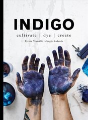 Indigo: Cultivate, dye, create hinta ja tiedot | Terveys- ja ravitsemuskirjat | hobbyhall.fi