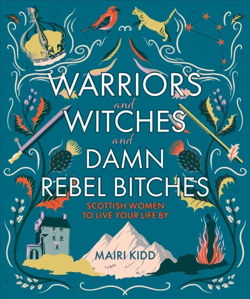 Warriors and Witches and Damn Rebel Bitches: Scottish women to live your life by hinta ja tiedot | Historiakirjat | hobbyhall.fi