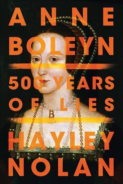 Anne Boleyn: 500 Years of Lies hinta ja tiedot | Historiakirjat | hobbyhall.fi