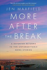 More After the Break: A Reporter Returns to Ten Unforgettable News Stories hinta ja tiedot | Yhteiskunnalliset kirjat | hobbyhall.fi