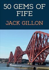 50 Gems of Fife: The History & Heritage of the Most Iconic Places hinta ja tiedot | Historiakirjat | hobbyhall.fi