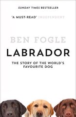 Labrador: The Story of the Worlds Favourite Dog hinta ja tiedot | Terveys- ja ravitsemuskirjat | hobbyhall.fi