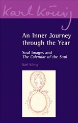 Inner Journey Through the Year: Soul Images and The Calendar of the Soul hinta ja tiedot | Hengelliset kirjat ja teologia | hobbyhall.fi