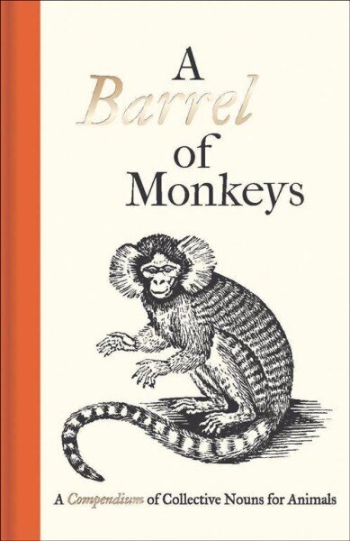 Barrel of Monkeys: A Compendium of Collective Nouns for Animals hinta ja tiedot | Historiakirjat | hobbyhall.fi